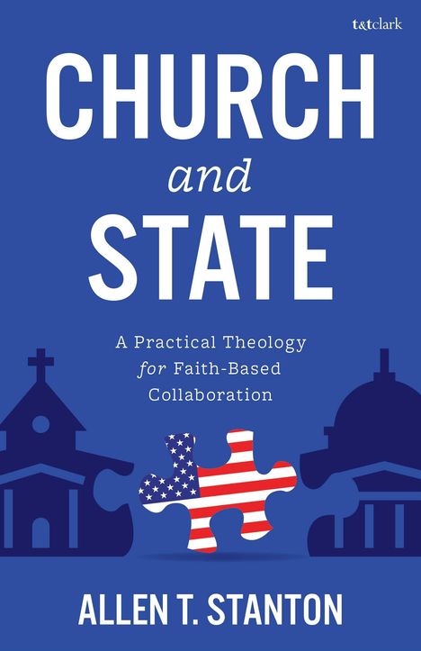"CHURCH and STATE," darunter "A Practical Theology for Faith-Based Collaboration" und der Name "ALLEN T. STANTON". Silhouetten von Kirche und Staat mit einem Puzzle in Flaggenoptik.