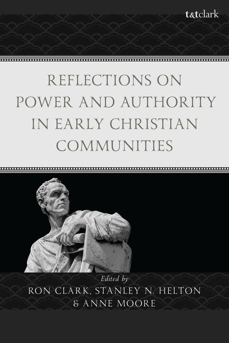 Text: "Reflections on Power and Authority in Early Christian Communities. Edited by Ron Clark, Stanley N. Helton & Anne Moore." Unten eine Statue.