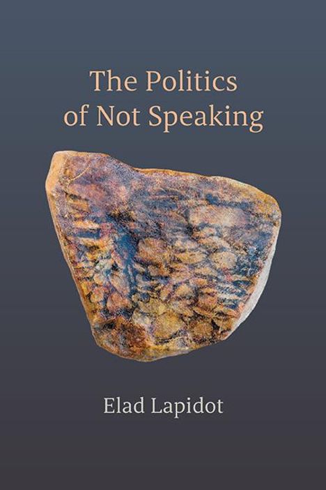 Elad Lapidot: The Politics of Not Speaking, Buch