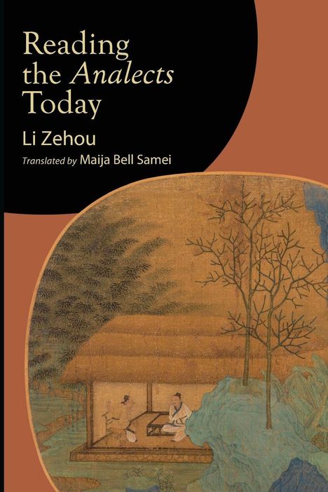 Oben steht: "Reading the Analects Today, Li Zehou, Translated by Maija Bell Samei". Unten ein Gemälde mit zwei Gelehrten in einer Hütte.