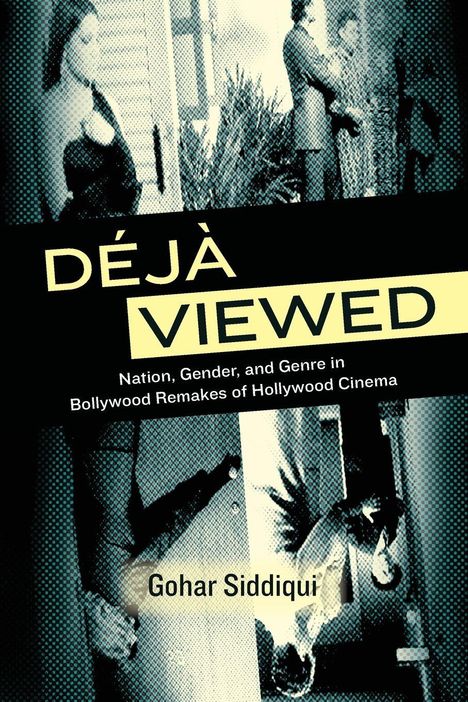 "DÉJÀ VIEWED" in großen Buchstaben, darunter "Nation, Gender, and Genre in Bollywood Remakes of Hollywood Cinema". Collage im Hintergrund.
