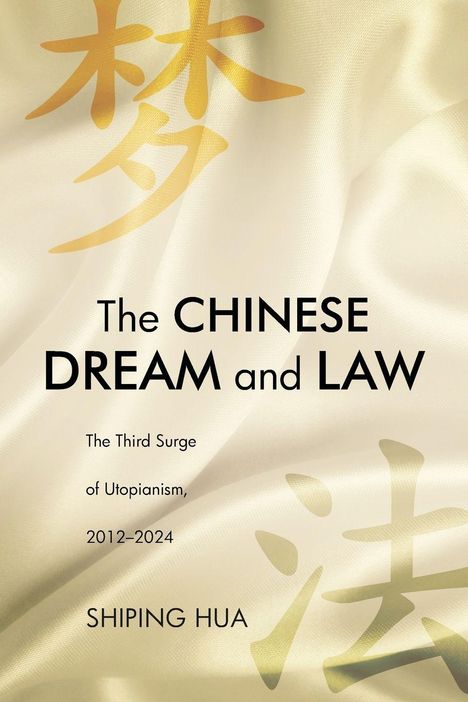 "The CHINESE DREAM and LAW", "The Third Surge of Utopianism, 2012–2024", "SHIPING HUA". Goldene chinesische Zeichen auf hellem Hintergrund.