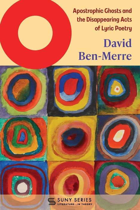 "Apostrophic Ghosts and the Disappearing Acts of Lyric Poetry" von David Ben-Merre. Bunte, abstrakte Kreisillustration.