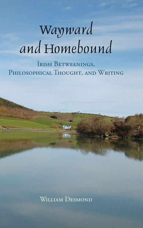William Desmond: Wayward and Homebound, Buch