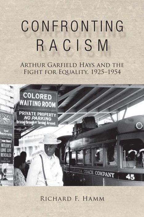 Texte: "Confronting Racism", "Arthur Garfield Hays and the Fight for Equality, 1925-1954", "Richard F. Hamm", "Colored Waiting Room". Ein Bus und wartende Menschen.