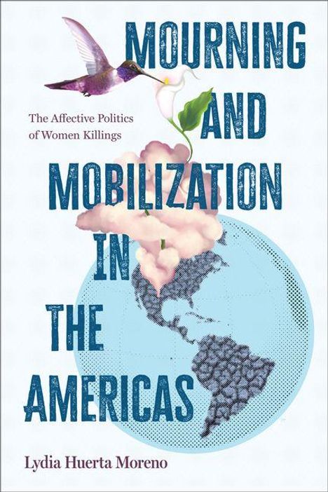 „Mourning and Mobilization in the Americas“ steht in großen Buchstaben. Ein Kolibri und Lilienblüte sind abgebildet.