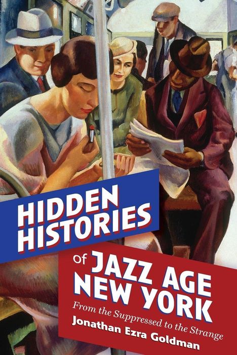 "Hidden Histories of Jazz Age New York" von Jonathan Ezra Goldman. 
Personengruppe in einem Zug, im Stil von Gemälde.