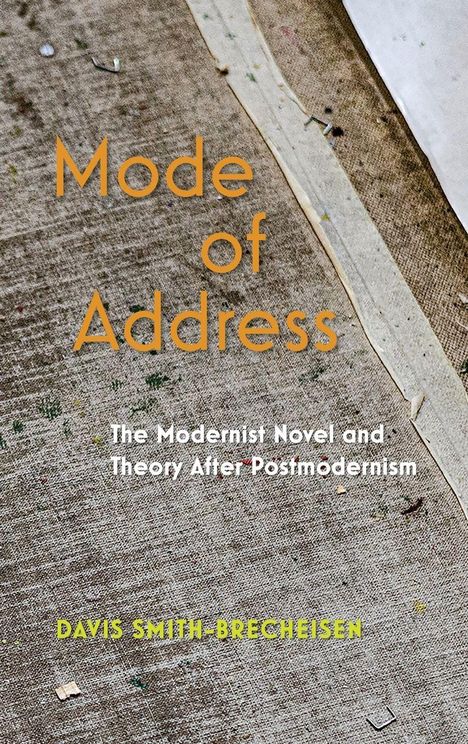 "Mode of Address" in orange. "The Modernist Novel and Theory After Postmodernism" in Weiß. Name in Gelb. Hintergrund: grober Stoff.
