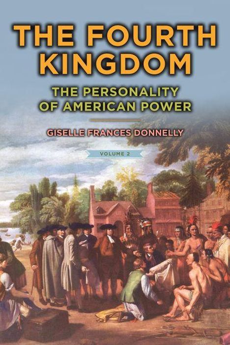 "THE FOURTH KINGDOM", "THE PERSONALITY OF AMERICAN POWER", "GISELLE FRANCES DONNELLY", "VOLUME 2".  
Historisches Gemälde: Kolonisten, Ureinwohner, Gebäude.