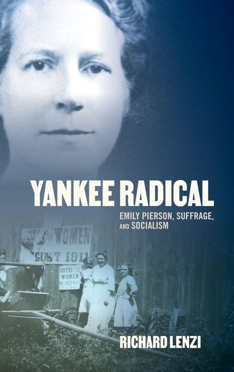 "Yankee Radical: Emily Pierson, Suffrage, and Socialism" von Richard Lenzi. Foto von Emily Pierson im Hintergrund.