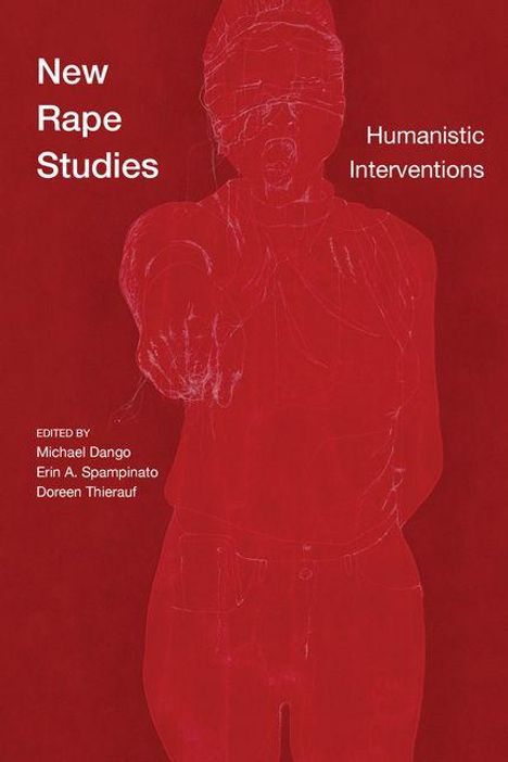 "New Rape Studies: Humanistic Interventions. Edited by Michael Dango, Erin A. Spampinato, Doreen Thierauf." Zeichnung: Umriss einer Person.