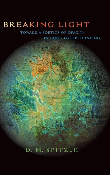 "BREAKING LIGHT" in orange, "TOWARD A POETICS OF OPACITY IN EARLY GREEK THINKING" in blau, Name darunter. Weltkarte im Hintergrund.