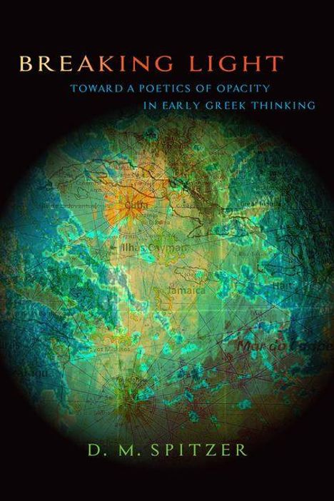 "Breaking Light: Toward a Poetics of Opacity in Early Greek Thinking" von D.M. Spitzer. Hintergrund: antike Karte.