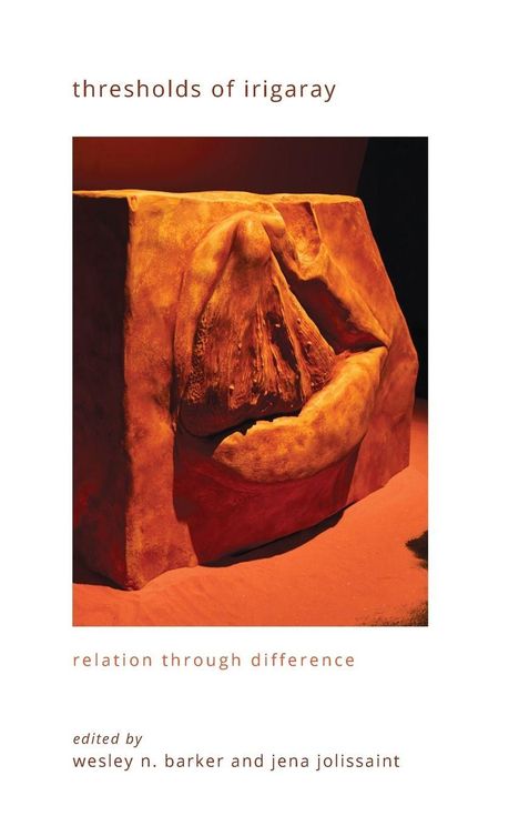 Text: "thresholds of irigaray," "relation through difference," "edited by wesley n. barker and jena jolissaint." Eine Skulptur in warmen Tönen.