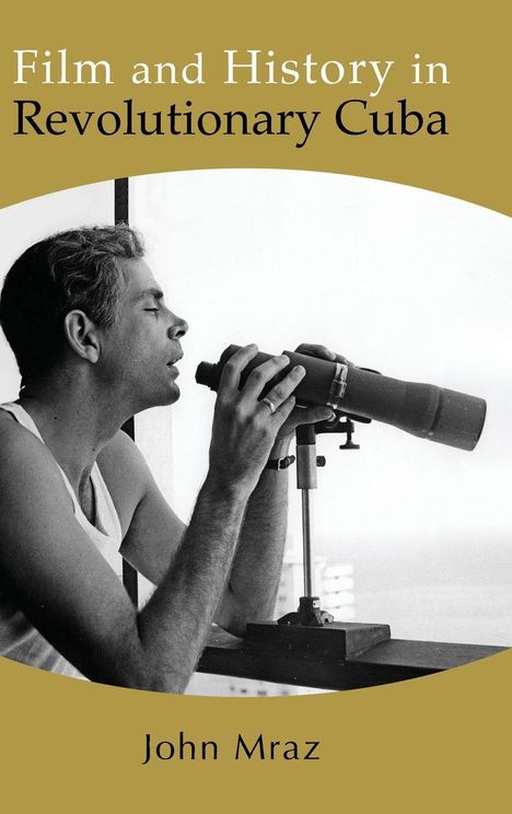 „Film and History in Revolutionary Cuba“ von John Mraz. Ein Mann schaut durch ein Teleskop.