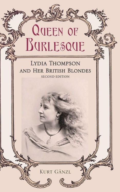 "Queen of Burlesque", "Lydia Thompson and Her British Blondes", "Second Edition", "Kurt Gänzl". Vintage-Porträt, verzierter Rahmen.