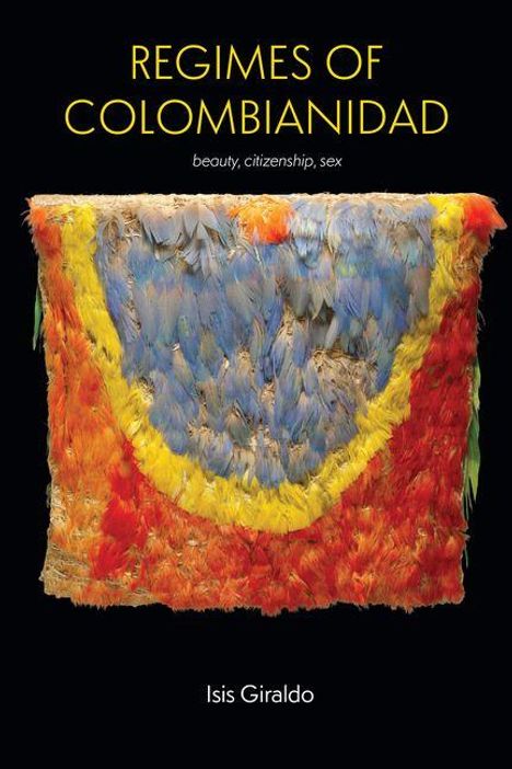Text: "Regimes of Colombianidad: beauty, citizenship, sex" von Isis Giraldo. Buntes Federkunstwerk in Blau, Gelb und Rot.
