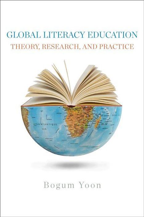 GLOBAL LITERACY EDUCATION: THEORY, RESEARCH, AND PRACTICE. Bogum Yoon. Ein aufgeschlagenes Buch auf einer Weltkugel.