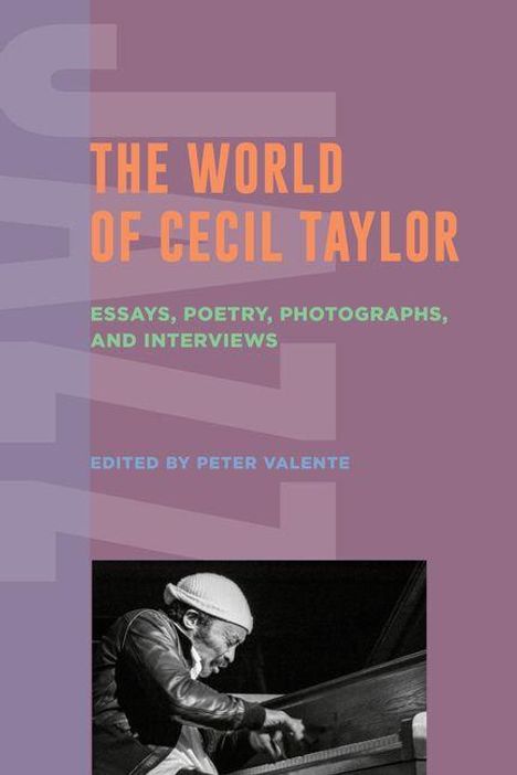 "The World of Cecil Taylor: Essays, Poetry, Photographs, and Interviews. Edited by Peter Valente." Schwarz-weiß-Foto eines Pianisten.