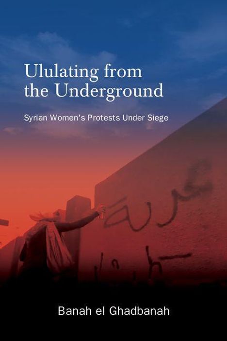“Ululating from the Underground: Syrian Women’s Protests Under Siege” von Banah el Ghadbanah. Frau sprüht Graffiti.
