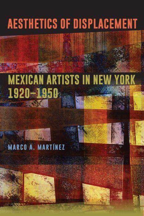 Aesthetics of Displacement; Mexican Artists in New York 1920-1950; Marco A. Martínez. Vordergrund abstrakt bunt.
