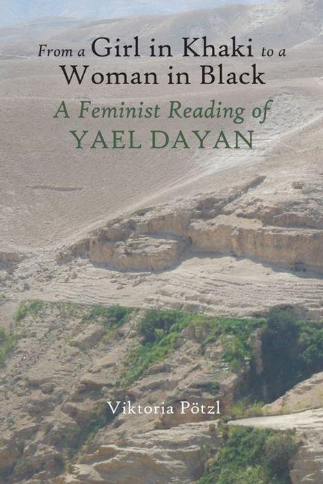 Titel: "From a Girl in Khaki to a Woman in Black: A Feminist Reading of YAEL DAYAN" von Viktoria Pötzl. Wüstenlandschaft im Hintergrund.