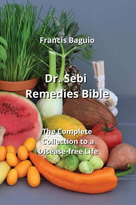 Francis Baguio: Dr. Sebi Remedies Bible, Buch