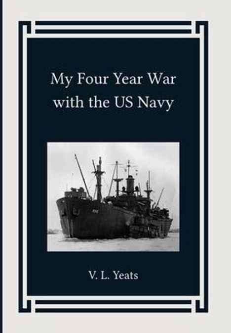 Vestal L Yeats: My Four Year War with the US Navy, Buch