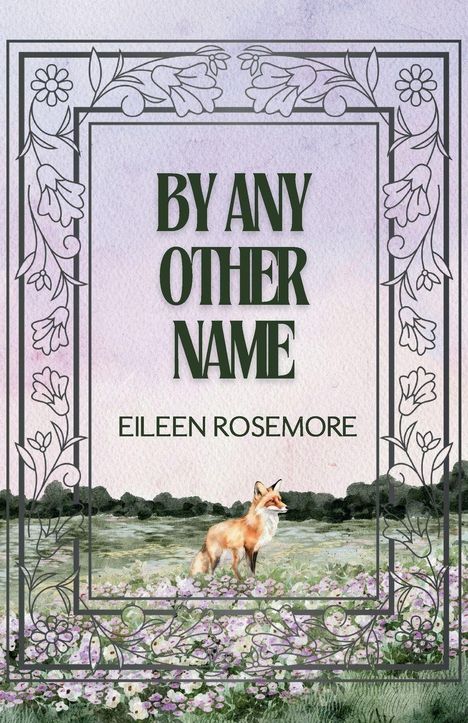 „BY ANY OTHER NAME“ und „EILEEN ROSEMORE“ in eleganter Schrift. Verschnörkelter Blumengrenzrahmen, Illustration eines Fuchses.