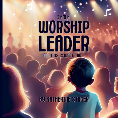 Katherine Stager: I Am A Worship Leader And This Is What I Do, Buch