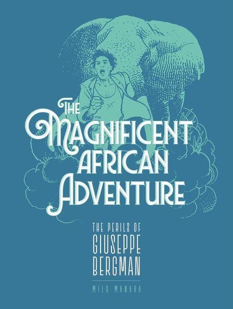 "The Magnificent African Adventure." Illustration eines Mannes vor einem Elefanten. Darunter: "The Perils of Giuseppe Bergman. Milo Manara."