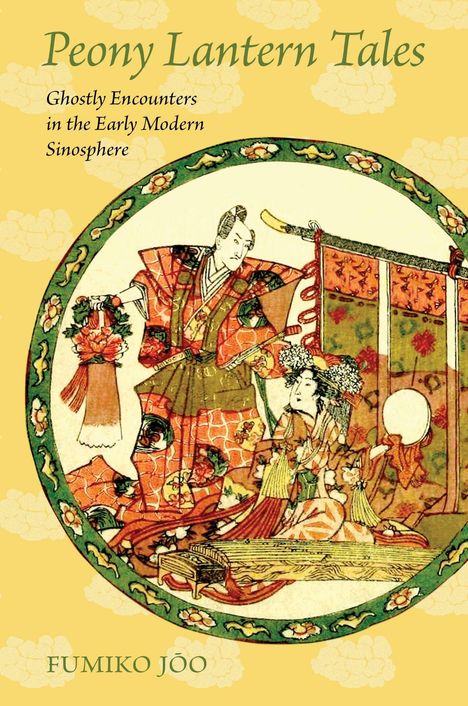"Peony Lantern Tales: Ghostly Encounters in the Early Modern Sinosphere" von Fumiko Joo. Illustration historischer Figuren.