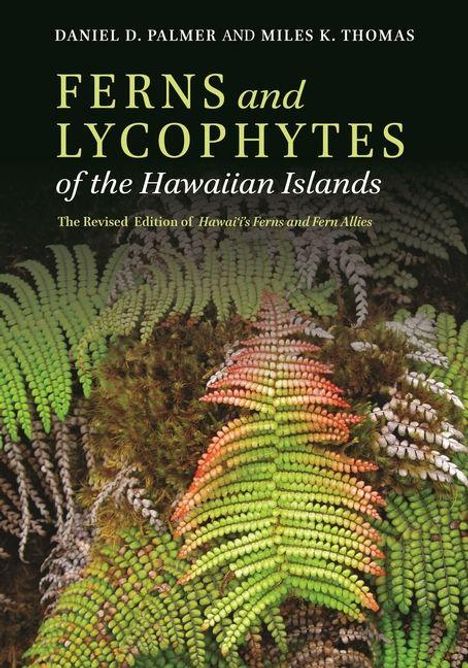 Text: DANIEL D. PALMER AND MILES K. THOMAS. FERNS and LYCOPHYTES of the Hawaiian Islands. Hintergrund: Verschiedene Farne.