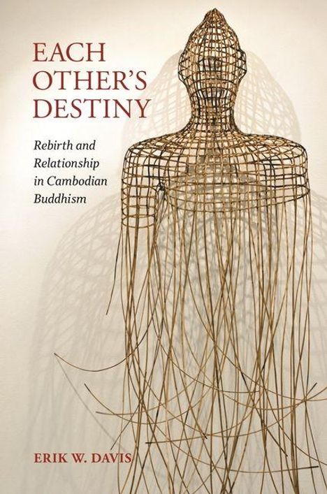 "Each Other's Destiny: Rebirth and Relationship in Cambodian Buddhism" von Erik W. Davis. Drahtskulptur eines menschlichen Torsos.
