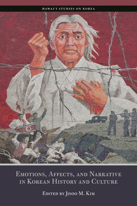 Titel: "Emotions, Affects, and Narrative in Korean History and Culture". Illustration: Ältere Person mit erhobener Faust und Stacheldraht.