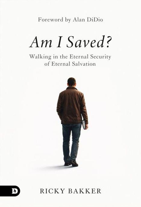 Vorwort von Alan DiDio. Titel: "Am I Saved? Walking in the Eternal Security of Eternal Salvation". Autor: Ricky Bakker. Eine Person von hinten.