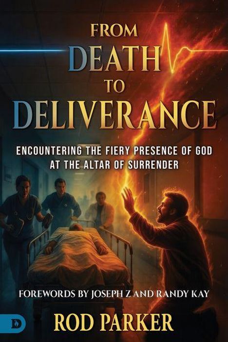 Texte: "From Death to Deliverance", "Encountering the Fiery Presence of God at the Altar of Surrender", "Rod Parker". Illustration: Eine Person im Krankenhaus umringt von Ärzten.