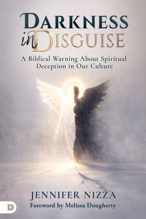 "DARKNESS in DISGUISE", "A Biblical Warning About Spiritual Deception in Our Culture", Jennifer Nizza. Silhouette eines Engels.