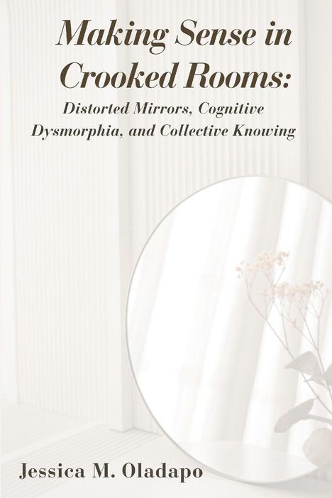Titel: "Making Sense in Crooked Rooms". Autor: Jessica M. Oladapo. Hintergrund: Spiegel mit Blumen.