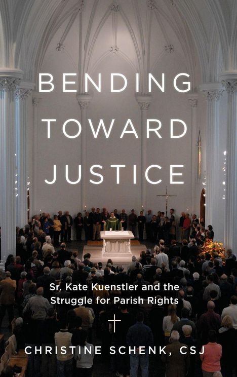 "Bending Toward Justice: Sr. Kate Kuenstler and the Struggle for Parish Rights". Autorin: Christine Schenk, CSJ. 