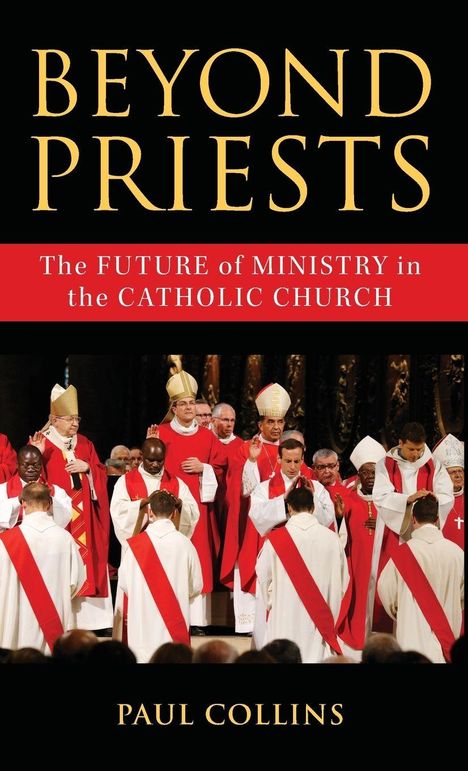 "BEYOND PRIESTS: The FUTURE of MINISTRY in the CATHOLIC CHURCH" von Paul Collins. Szene von religiösen Würdenträgern in Rot.