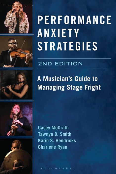„Performance Anxiety Strategies, 2nd Edition: A Musician’s Guide to Managing Stage Fright” von Casey McGrath, Tawnya D. Smith, Karin S. Hendricks und Charlene Ryan. Links sind Bilder von Musikern zu sehen.
