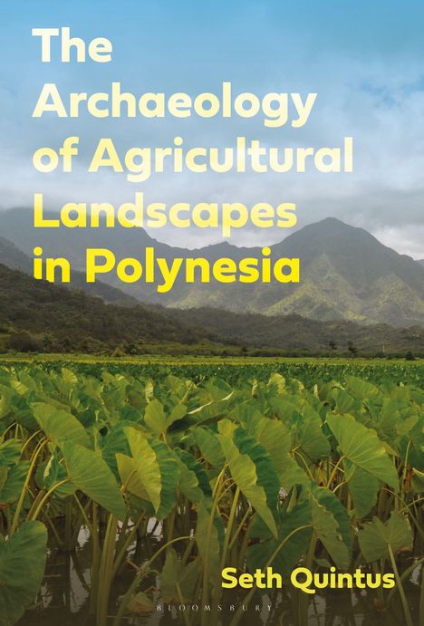 „The Archaeology of Agricultural Landscapes in Polynesia“. Seth Quintus. Grünes Feld vor Bergkulisse.