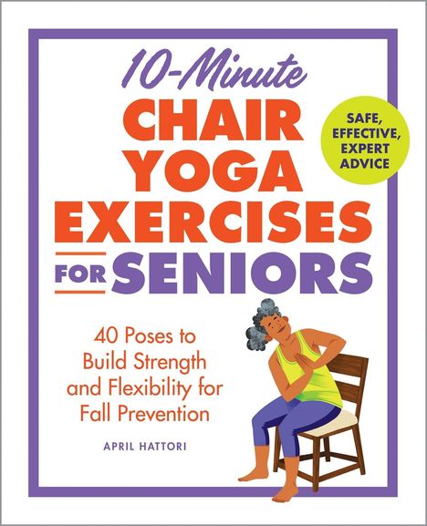 "10-Minute Chair Yoga Exercises for Seniors. Safe, Effective, Expert Advice. 40 Poses to Build Strength and Flexibility." 
Illustration: Eine Person macht Yoga auf einem Stuhl.