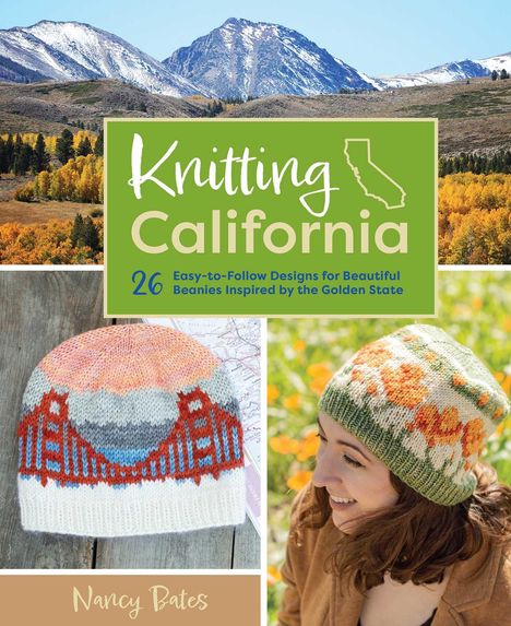 Nancy Bates: Knitting California: 26 Easy-To-Follow Designs for Beautiful Beanies Inspired by the Golden State, Buch
