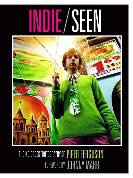 Piper Ferguson: Indie, Seen: The Indie Rock Photography of Piper Ferguson, Buch