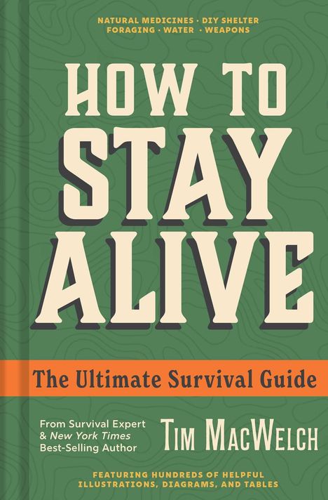 „HOW TO STAY ALIVE: The Ultimate Survival Guide“ von Tim MacWelch. Grüner Hintergrund mit orangefarbenem Streifen.