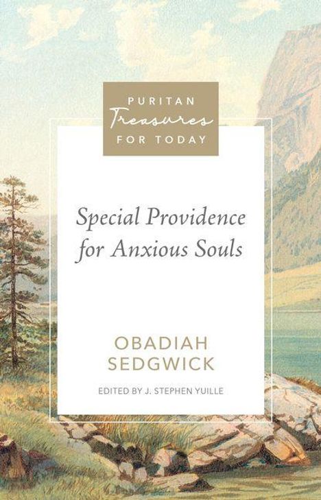 "Puritan Treasures for Today: Special Providence for Anxious Souls, Obadiah Sedgwick, edited by J. Stephen Yuille." Illustration: Landschaft.