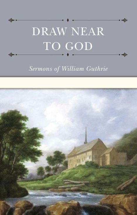 "Draw Near to God. Sermons of William Guthrie." Eine idyllische Landschaft mit Kirche, Bäumen und Fluss.