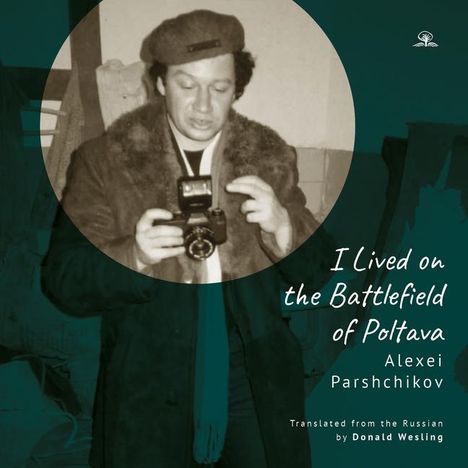 Alexei Parshchikov: "I Lived on the Battlefield of Poltova", Buch